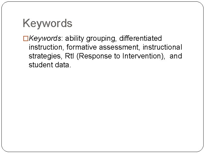 Keywords �Keywords: ability grouping, differentiated instruction, formative assessment, instructional strategies, Rt. I (Response to