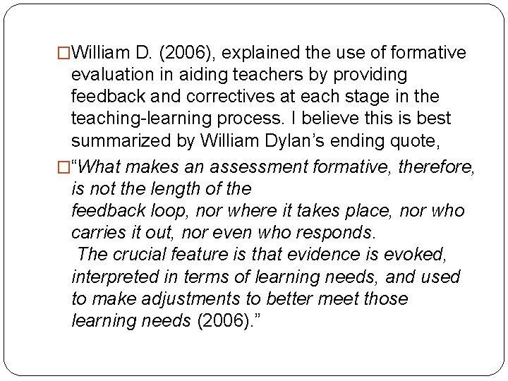 �William D. (2006), explained the use of formative evaluation in aiding teachers by providing