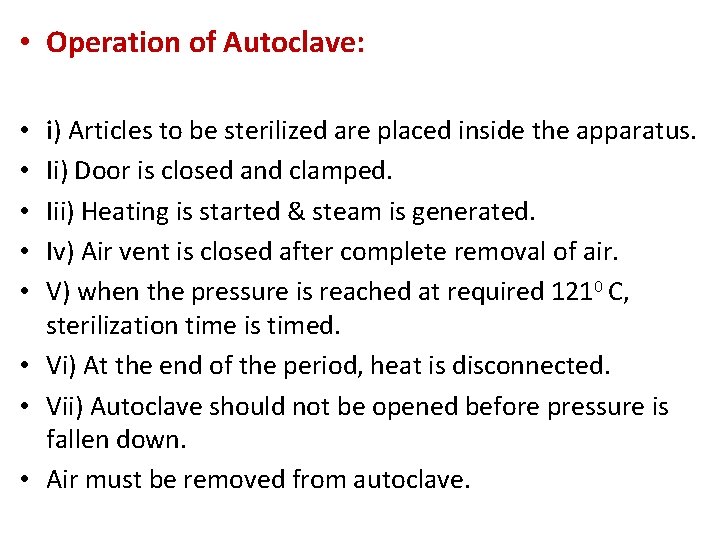  • Operation of Autoclave: i) Articles to be sterilized are placed inside the