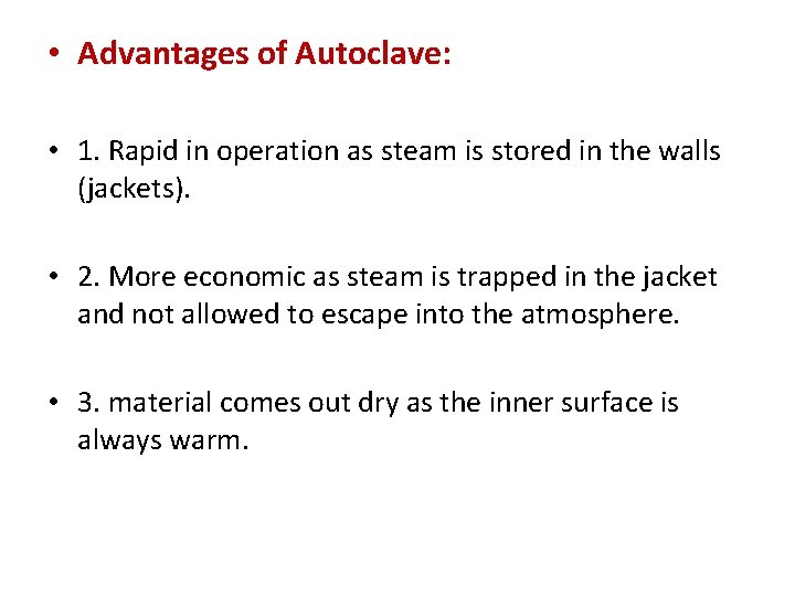  • Advantages of Autoclave: • 1. Rapid in operation as steam is stored