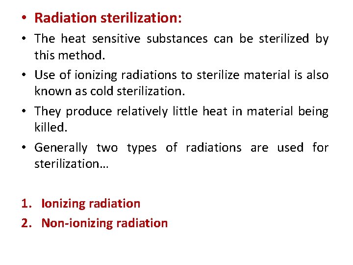 • Radiation sterilization: • The heat sensitive substances can be sterilized by this