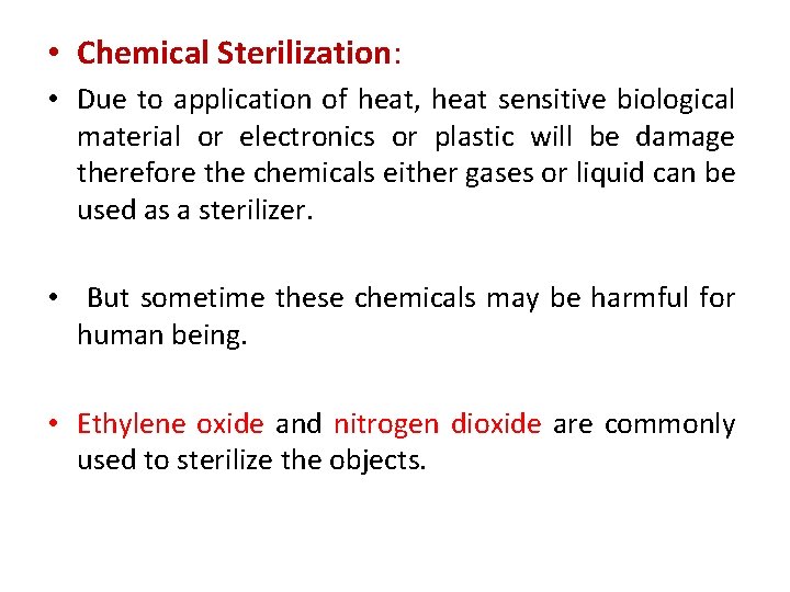  • Chemical Sterilization: • Due to application of heat, heat sensitive biological material