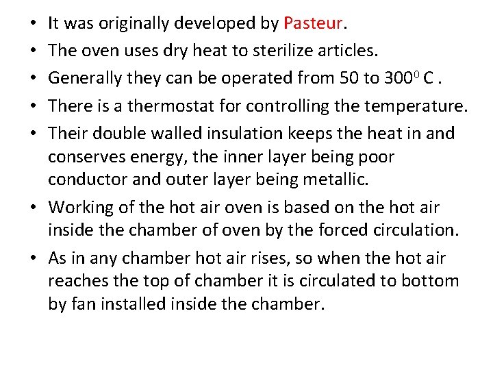 It was originally developed by Pasteur. The oven uses dry heat to sterilize articles.