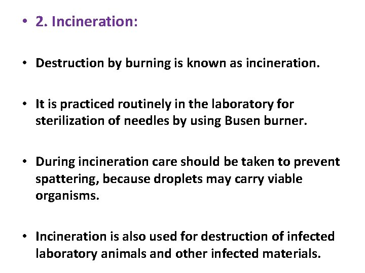  • 2. Incineration: • Destruction by burning is known as incineration. • It