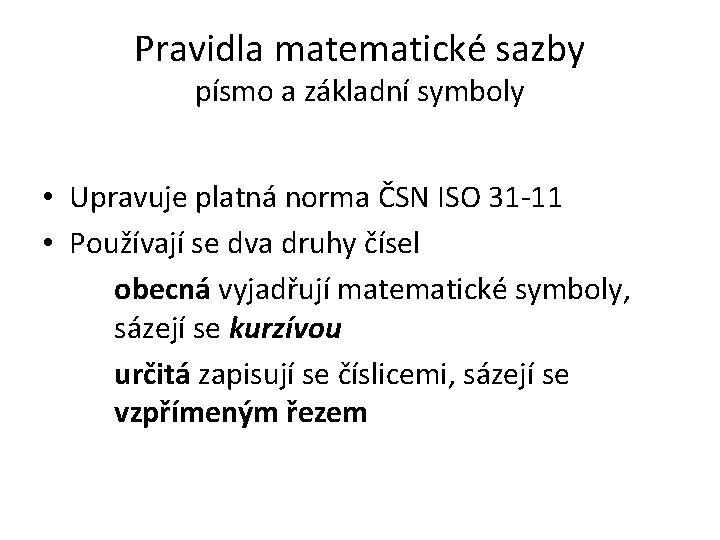 Pravidla matematické sazby písmo a základní symboly • Upravuje platná norma ČSN ISO 31