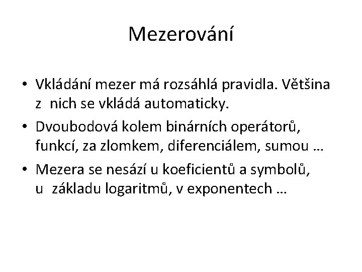 Mezerování • Vkládání mezer má rozsáhlá pravidla. Většina z~nich se vkládá automaticky. • Dvoubodová