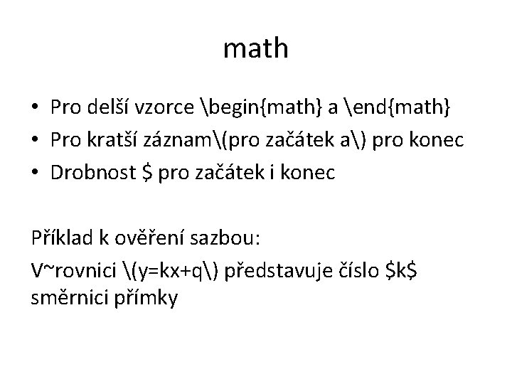 math • Pro delší vzorce begin{math} a end{math} • Pro kratší záznam(pro začátek a)