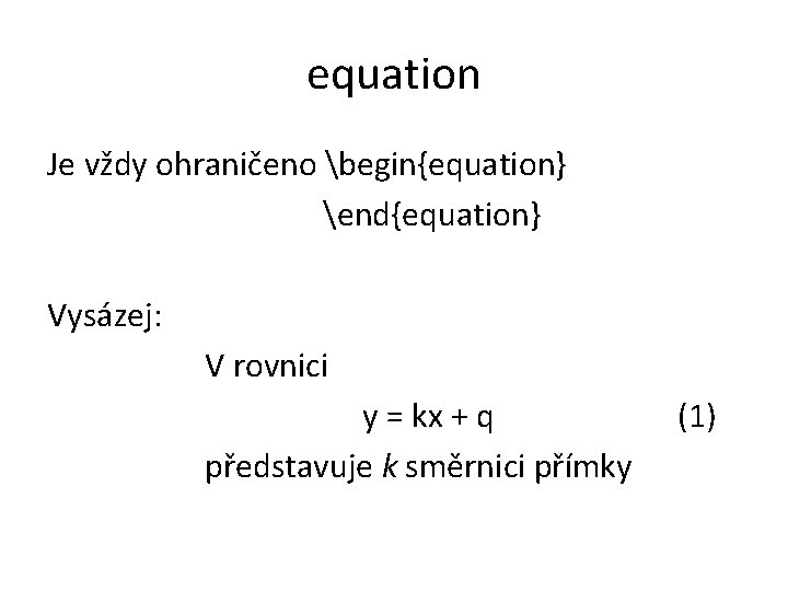equation Je vždy ohraničeno begin{equation} end{equation} Vysázej: V rovnici y = kx + q