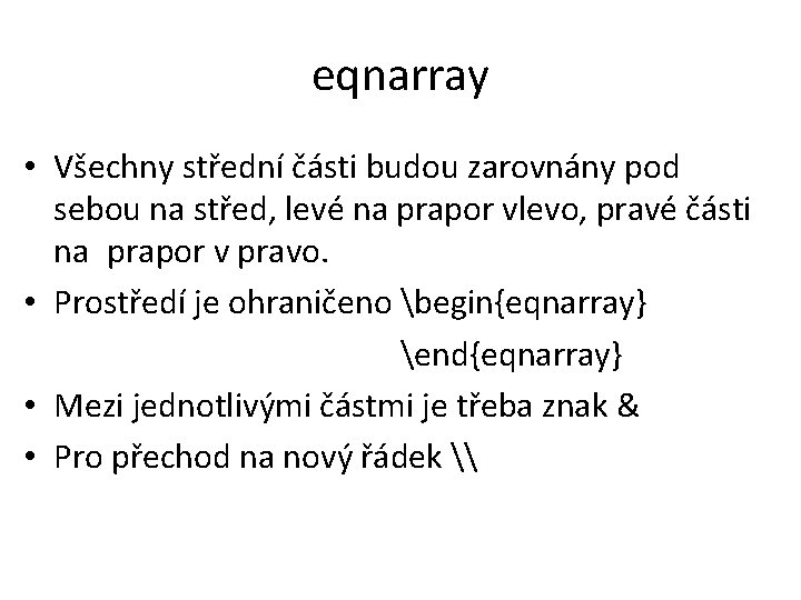 eqnarray • Všechny střední části budou zarovnány pod sebou na střed, levé na prapor