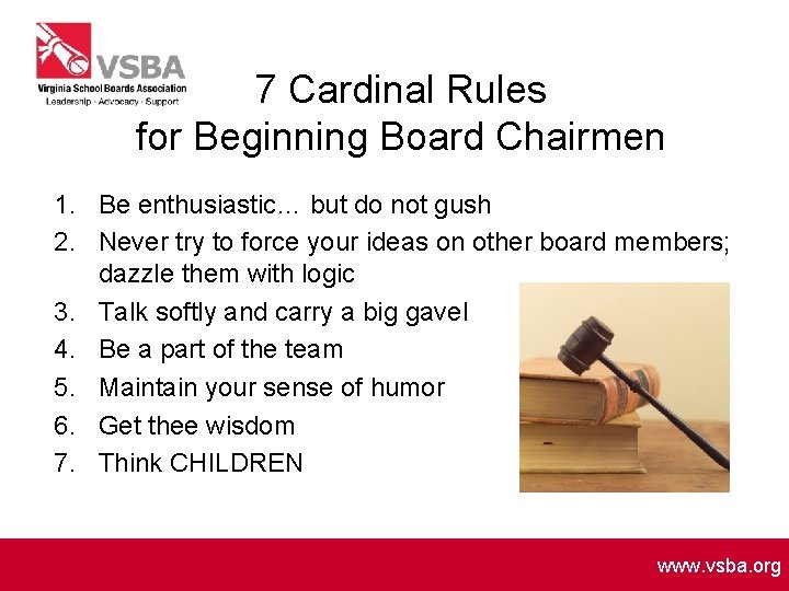 7 Cardinal Rules for Beginning Board Chairmen 1. Be enthusiastic… but do not gush