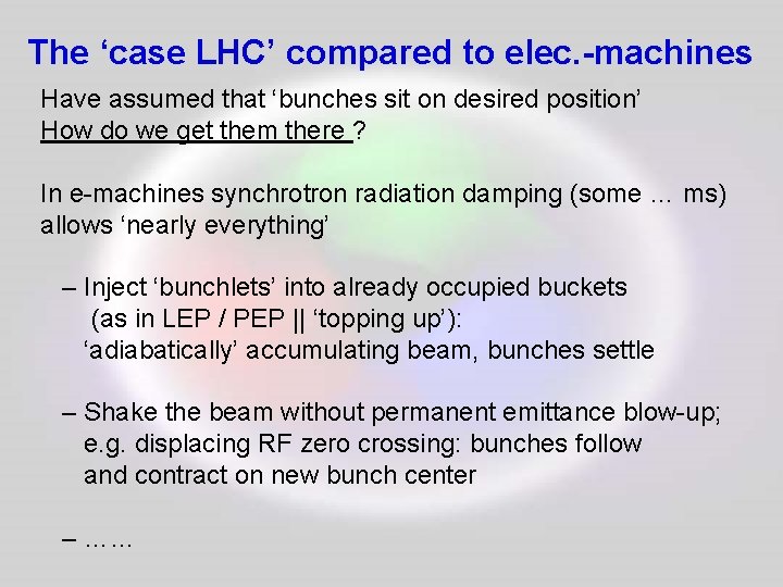 The ‘case LHC’ compared to elec. -machines Have assumed that ‘bunches sit on desired