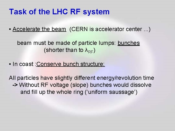 Task of the LHC RF system • Accelerate the beam (CERN is accelerator center.