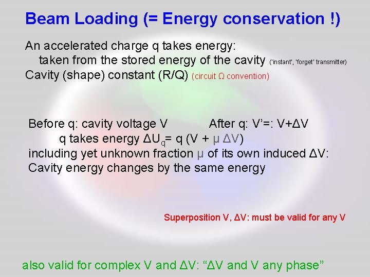 Beam Loading (= Energy conservation !) An accelerated charge q takes energy: taken from
