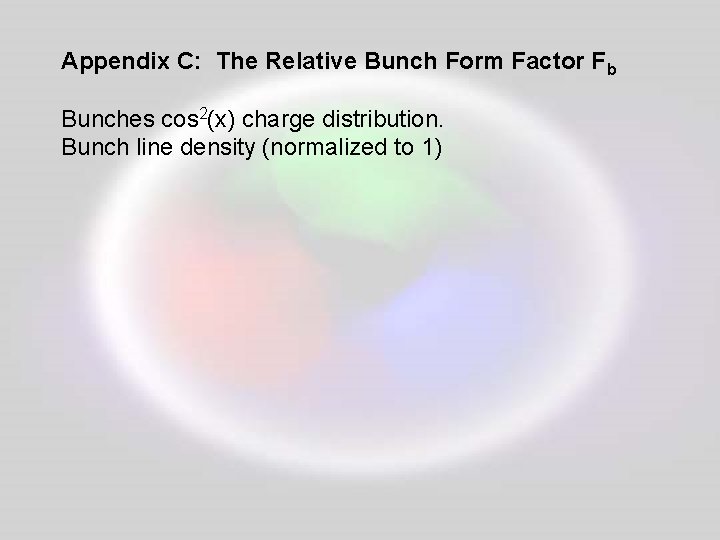 Appendix C: The Relative Bunch Form Factor Fb Bunches cos 2(x) charge distribution. Bunch