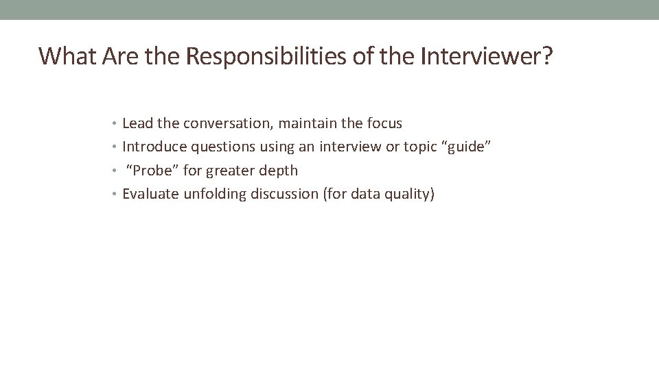 What Are the Responsibilities of the Interviewer? • Lead the conversation, maintain the focus