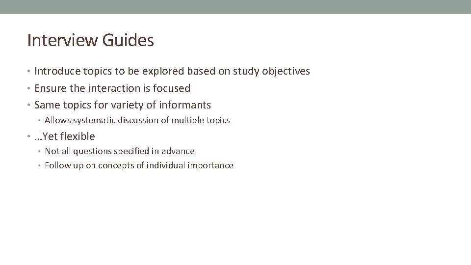 Interview Guides • Introduce topics to be explored based on study objectives • Ensure