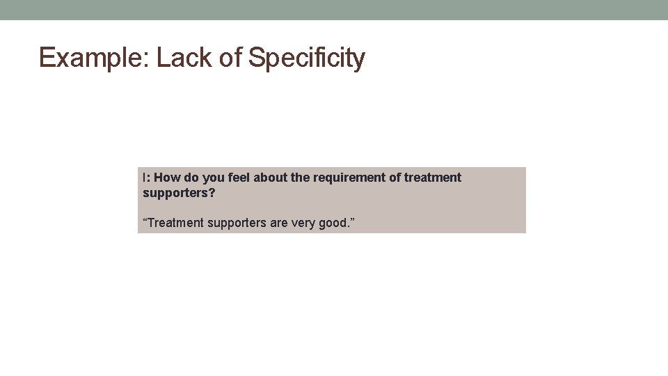 Example: Lack of Specificity I: How do you feel about the requirement of treatment