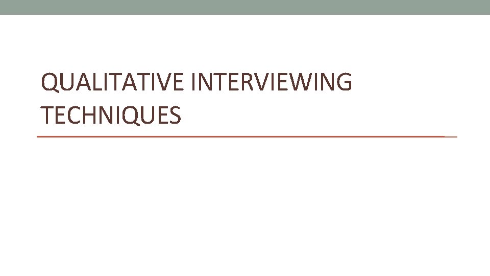 QUALITATIVE INTERVIEWING TECHNIQUES 