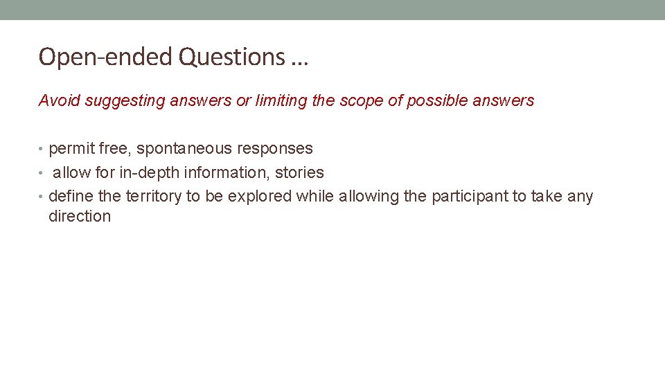 Open-ended Questions … Avoid suggesting answers or limiting the scope of possible answers •