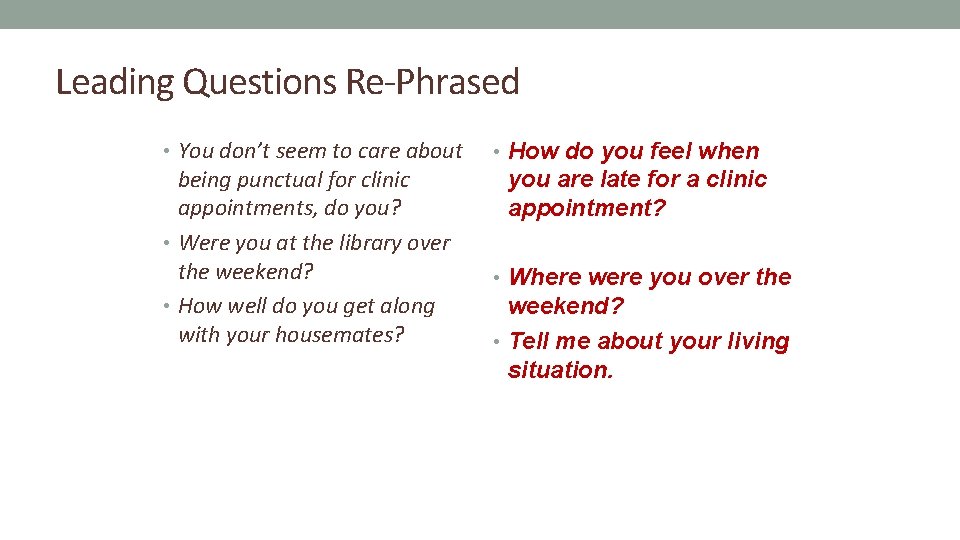 Leading Questions Re-Phrased • You don’t seem to care about being punctual for clinic