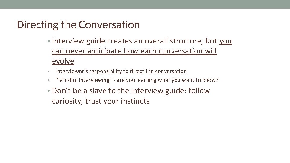 Directing the Conversation • Interview guide creates an overall structure, but you can never