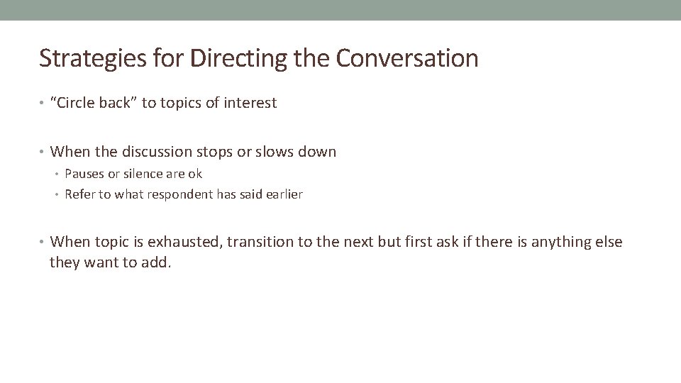 Strategies for Directing the Conversation • “Circle back” to topics of interest • When