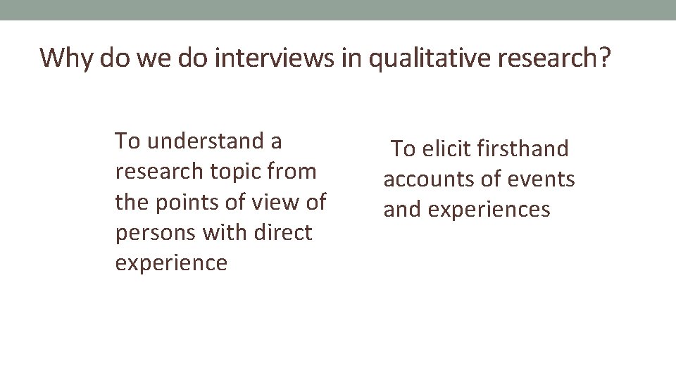 Why do we do interviews in qualitative research? To understand a research topic from