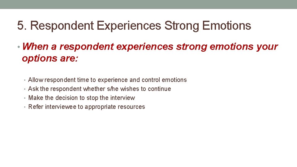 5. Respondent Experiences Strong Emotions • When a respondent experiences strong emotions your options