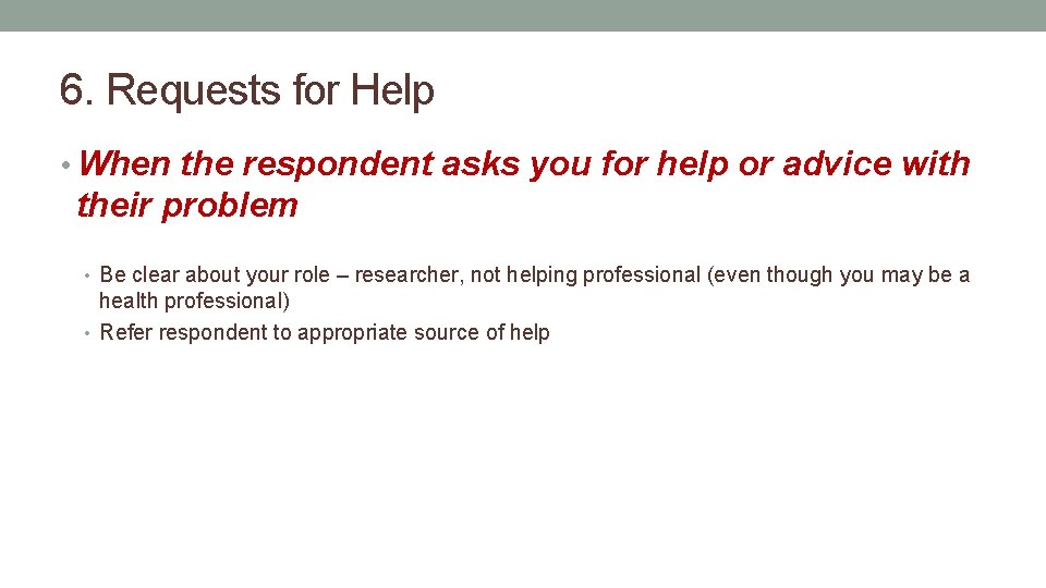 6. Requests for Help • When the respondent asks you for help or advice