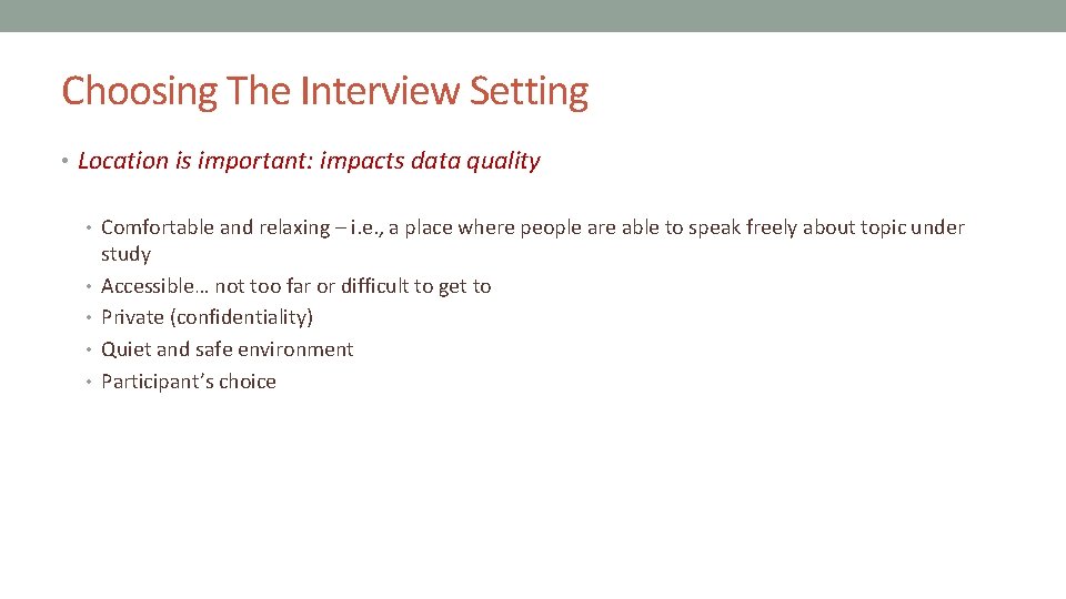 Choosing The Interview Setting • Location is important: impacts data quality • Comfortable and