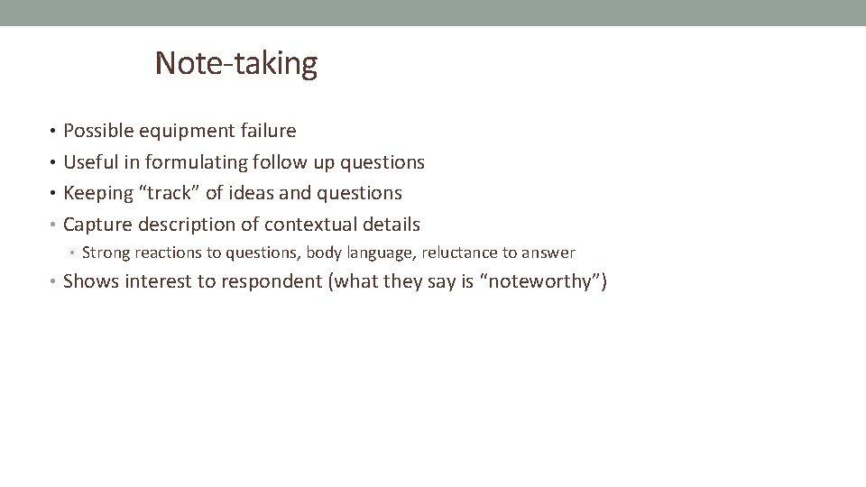 Note-taking • Possible equipment failure • Useful in formulating follow up questions • Keeping