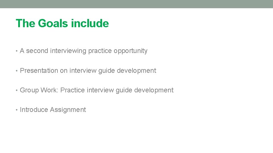 The Goals include • A second interviewing practice opportunity • Presentation on interview guide