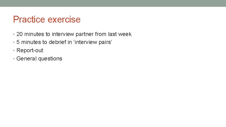 Practice exercise • 20 minutes to interview partner from last week • 5 minutes