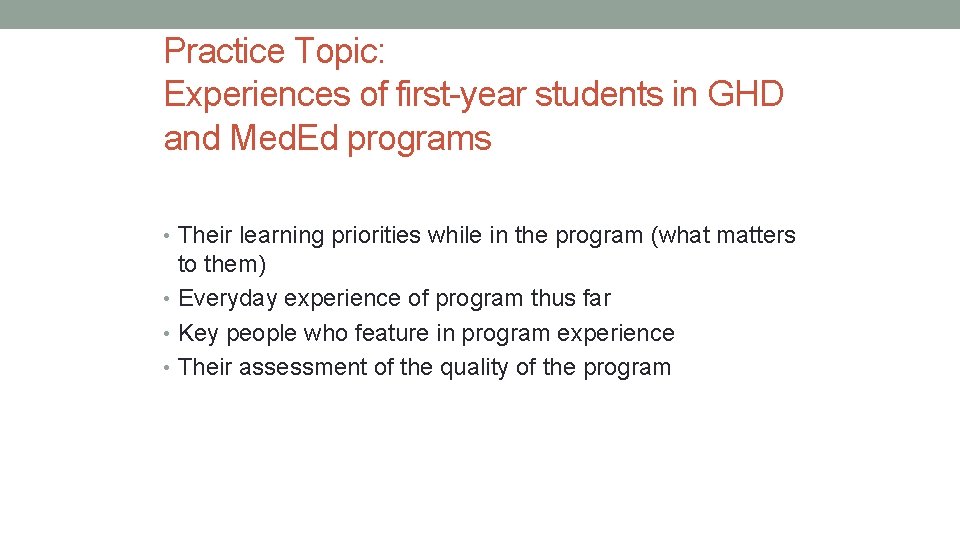 Practice Topic: Experiences of first-year students in GHD and Med. Ed programs • Their