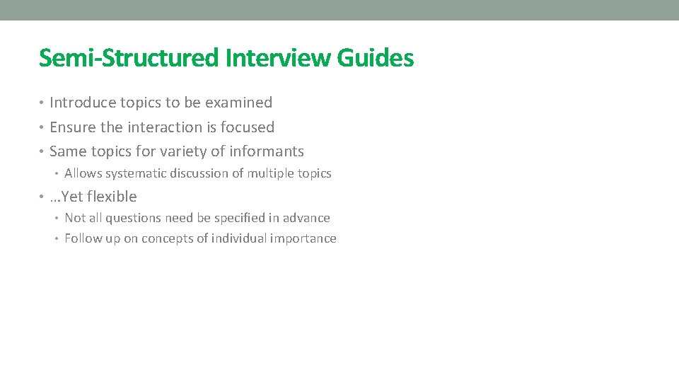 Semi-Structured Interview Guides • Introduce topics to be examined • Ensure the interaction is