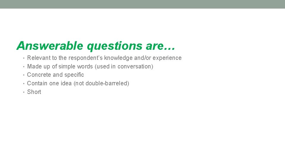 Answerable questions are… • Relevant to the respondent’s knowledge and/or experience • Made up