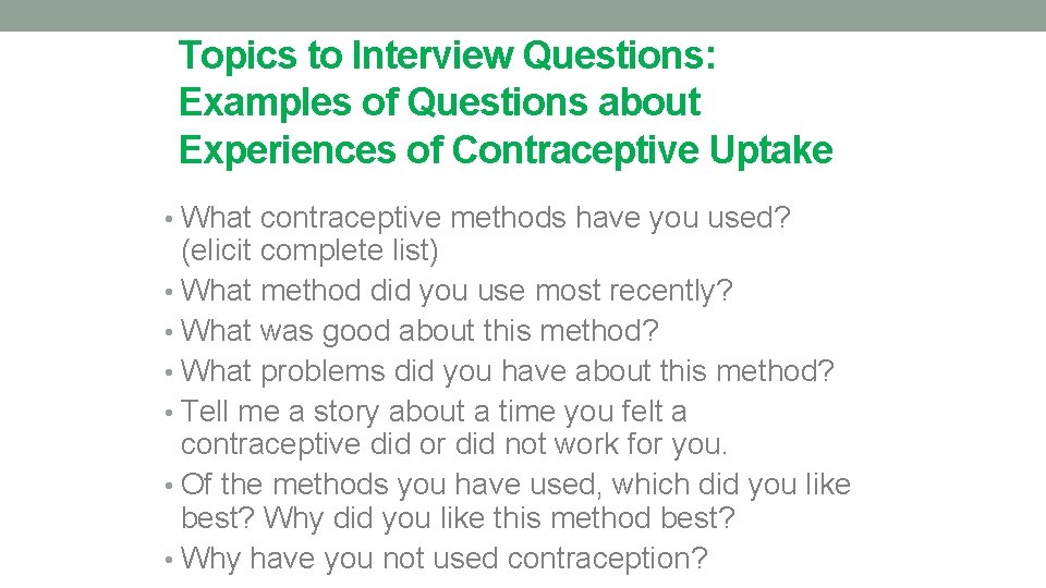 Topics to Interview Questions: Examples of Questions about Experiences of Contraceptive Uptake • What