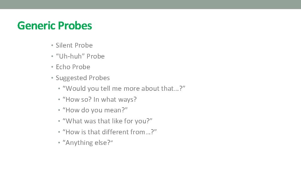 Generic Probes • Silent Probe • “Uh-huh” Probe • Echo Probe • Suggested Probes