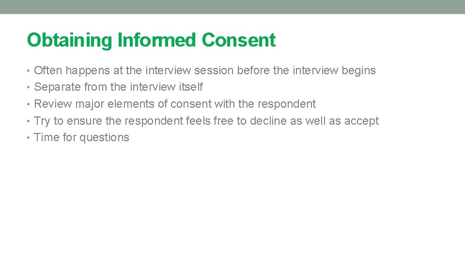 Obtaining Informed Consent • Often happens at the interview session before the interview begins
