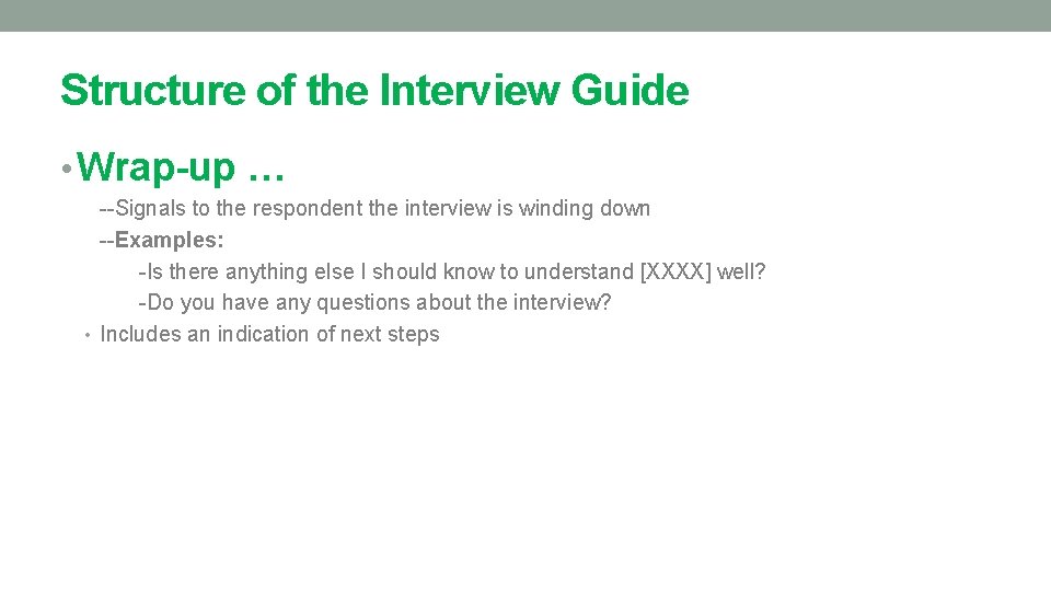 Structure of the Interview Guide • Wrap-up … --Signals to the respondent the interview