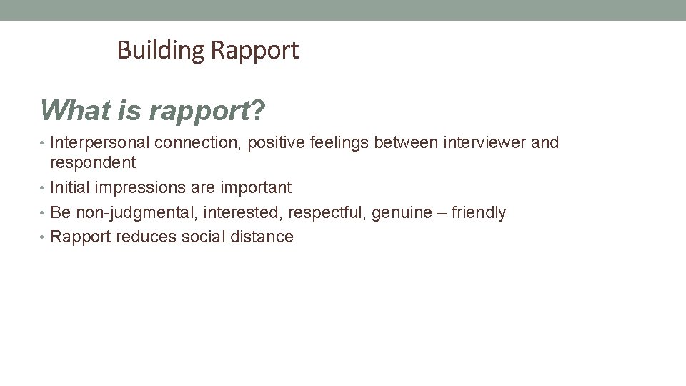 Building Rapport What is rapport? • Interpersonal connection, positive feelings between interviewer and respondent