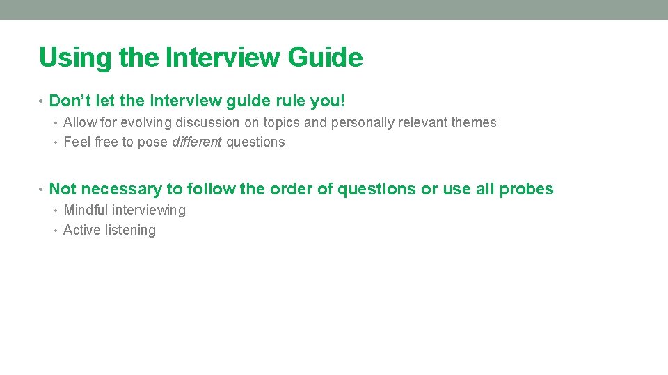 Using the Interview Guide • Don’t let the interview guide rule you! • Allow