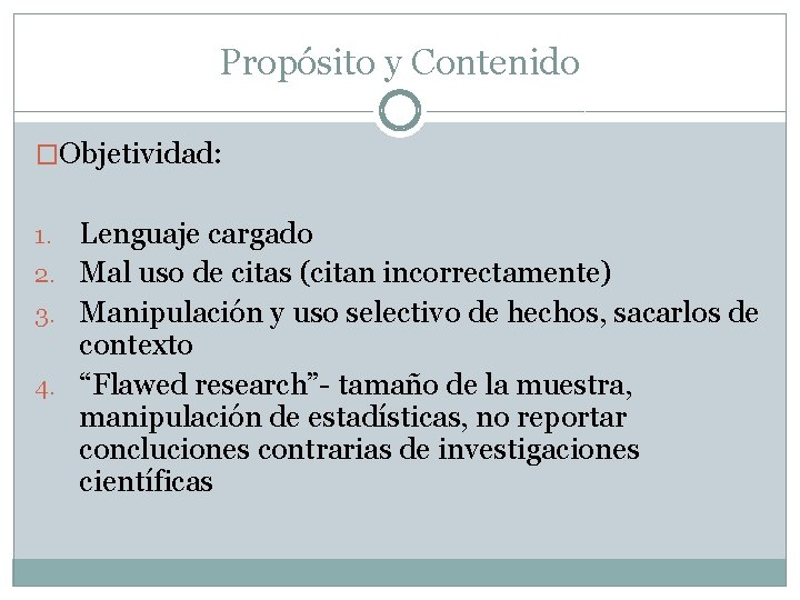 Propósito y Contenido �Objetividad: Lenguaje cargado 2. Mal uso de citas (citan incorrectamente) 3.