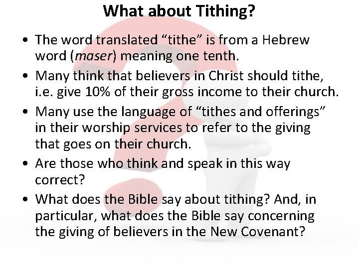What about Tithing? • The word translated “tithe” is from a Hebrew word (maser)