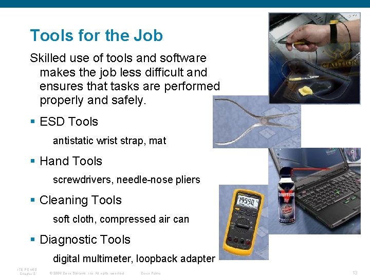 Tools for the Job Skilled use of tools and software makes the job less