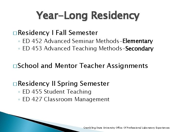 Year-Long Residency � Residency I Fall Semester ◦ ED 452 Advanced Seminar Methods-Elementary ◦