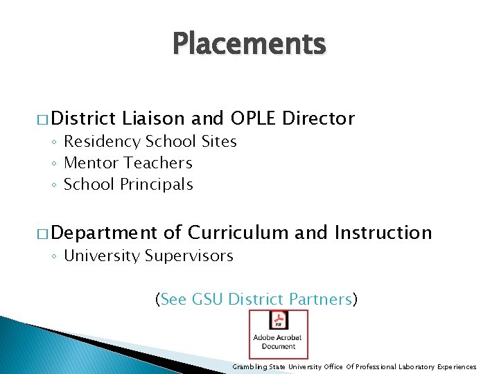 Placements � District Liaison and OPLE Director ◦ Residency School Sites ◦ Mentor Teachers