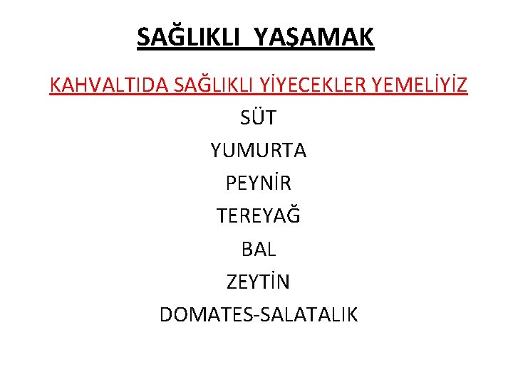 SAĞLIKLI YAŞAMAK KAHVALTIDA SAĞLIKLI YİYECEKLER YEMELİYİZ SÜT YUMURTA PEYNİR TEREYAĞ BAL ZEYTİN DOMATES-SALATALIK 