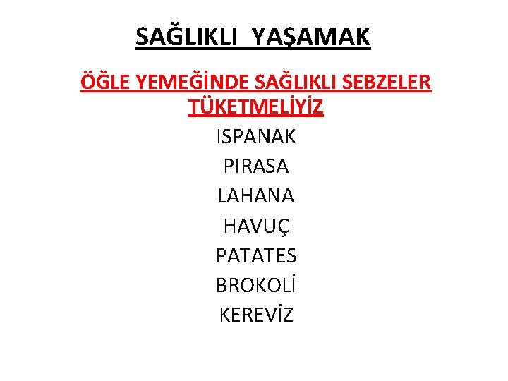 SAĞLIKLI YAŞAMAK ÖĞLE YEMEĞİNDE SAĞLIKLI SEBZELER TÜKETMELİYİZ ISPANAK PIRASA LAHANA HAVUÇ PATATES BROKOLİ KEREVİZ
