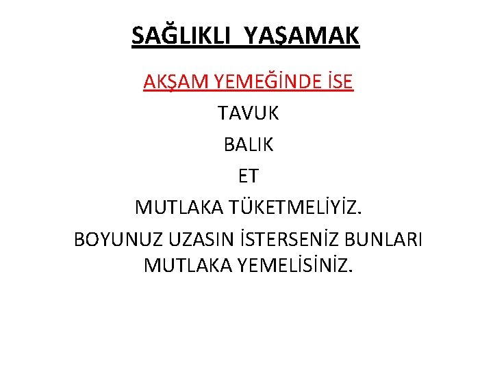 SAĞLIKLI YAŞAMAK AKŞAM YEMEĞİNDE İSE TAVUK BALIK ET MUTLAKA TÜKETMELİYİZ. BOYUNUZ UZASIN İSTERSENİZ BUNLARI